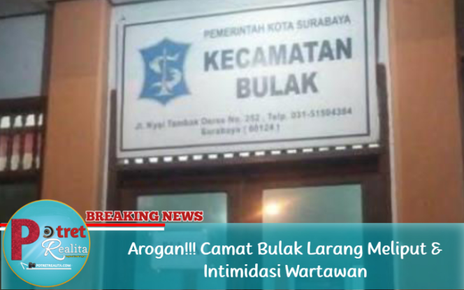 
 Arogan!!! Camat Bulak Larang Meliput & Intimidasi Wartawan