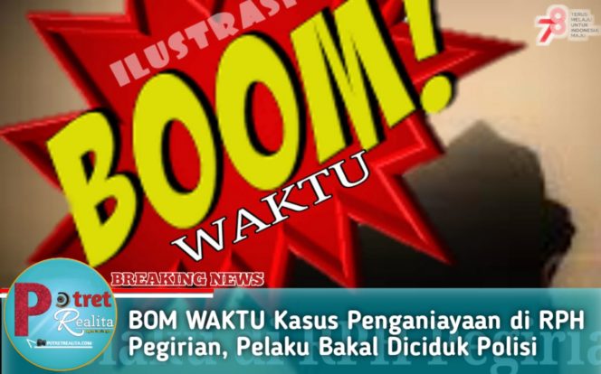 
 BOM WAKTU Kasus Penganiayaan di RPH Pegirian, Pelaku Bakal Diciduk Polisi