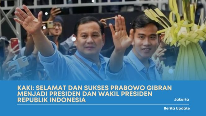 
 KAKI: Selamat Dan Sukses Prabowo Gibran Menjadi Presiden dan Wakil Presiden Republik Indonesia